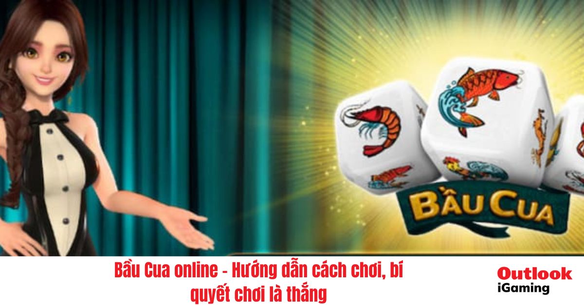 Bầu Cua online – Hướng dẫn cách chơi, bí quyết chơi là thắng